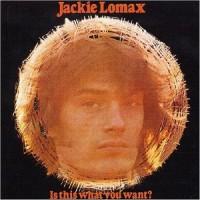 Jackie Lomax - Is This What You Want?