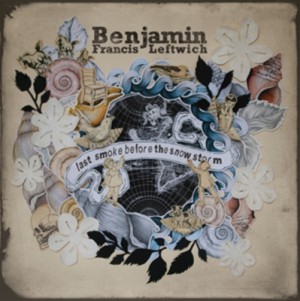 Benjamin Francis Leftwich - Last Smoke Before The Snowstorm