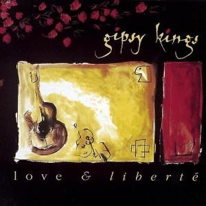 Gipsy Kings — Love & Liberté