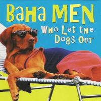 Baha Men - Who let the dogs out?